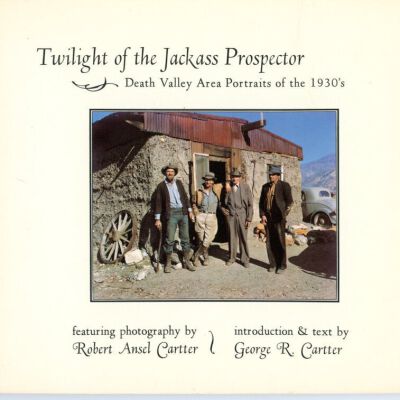 Twilight of the Jackass Prospector: Death Valley Area Portraits of the 1930s