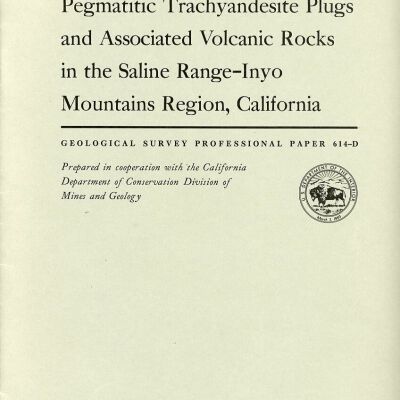 Geological Survey Professional Paper 614-D: Pegmatitic Trachyandesite Plugs and Associated Volcanic Rocks in the Saline Range-Inyo Mountains Region, California