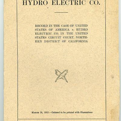 Hydro Electric Co.: Record in the Case of United States of America v. Hydro Electric Co. in the United States Circuit Court, Northern District of California