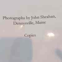 Photographs by Dr. John Sheahan, Dennysville, Maine (copies)