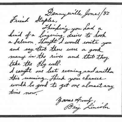 Letter from Benjamin Lincoln dated June1, 1882, grandson of General Benjamin Lincoln, inviting a friend to come and fish for salmon on the Dennys River: ". . . they take the fly well."