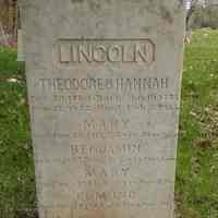          Gravestone of Theodore and Hannah Lincoln, in the Dennysville Town Cemetery; Gravestone inscription for Theodore and his wife Hannah (Mayhew) Lincoln, son of General Benjamin Lincoln and original proprietor of Townships No. 1 and 2, which became Dennysville Pembroke, and Perry.  Recorded below them are the names of their four infant children. The names of their son Thomas and his family are recorded the other side of the gravestone .
   