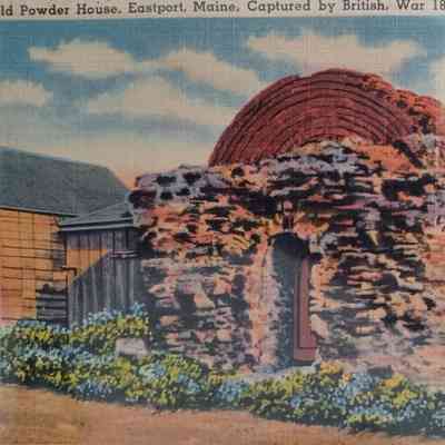 Old Powder House, Eastport, Maine: Postcard showing the powder house built in the 1808 at Fort Sullivan, in Eastport, Maine.  It was captured by the British in 1814 during the War of 1812. The United States regained control of the fort in 1818.