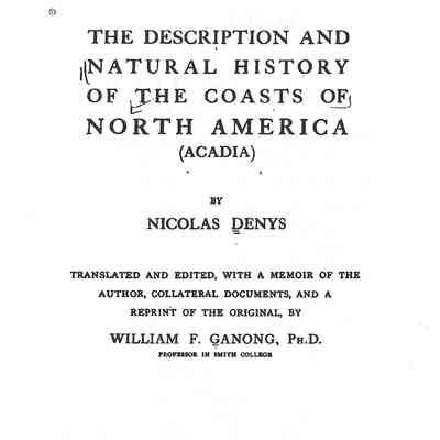 Title Page of William F. Ganong, et al., trans. of Nicolas Denys, The Description and Natural History of the Coasts of North America (Acadia), Toronto, Champlain Society, 1908,